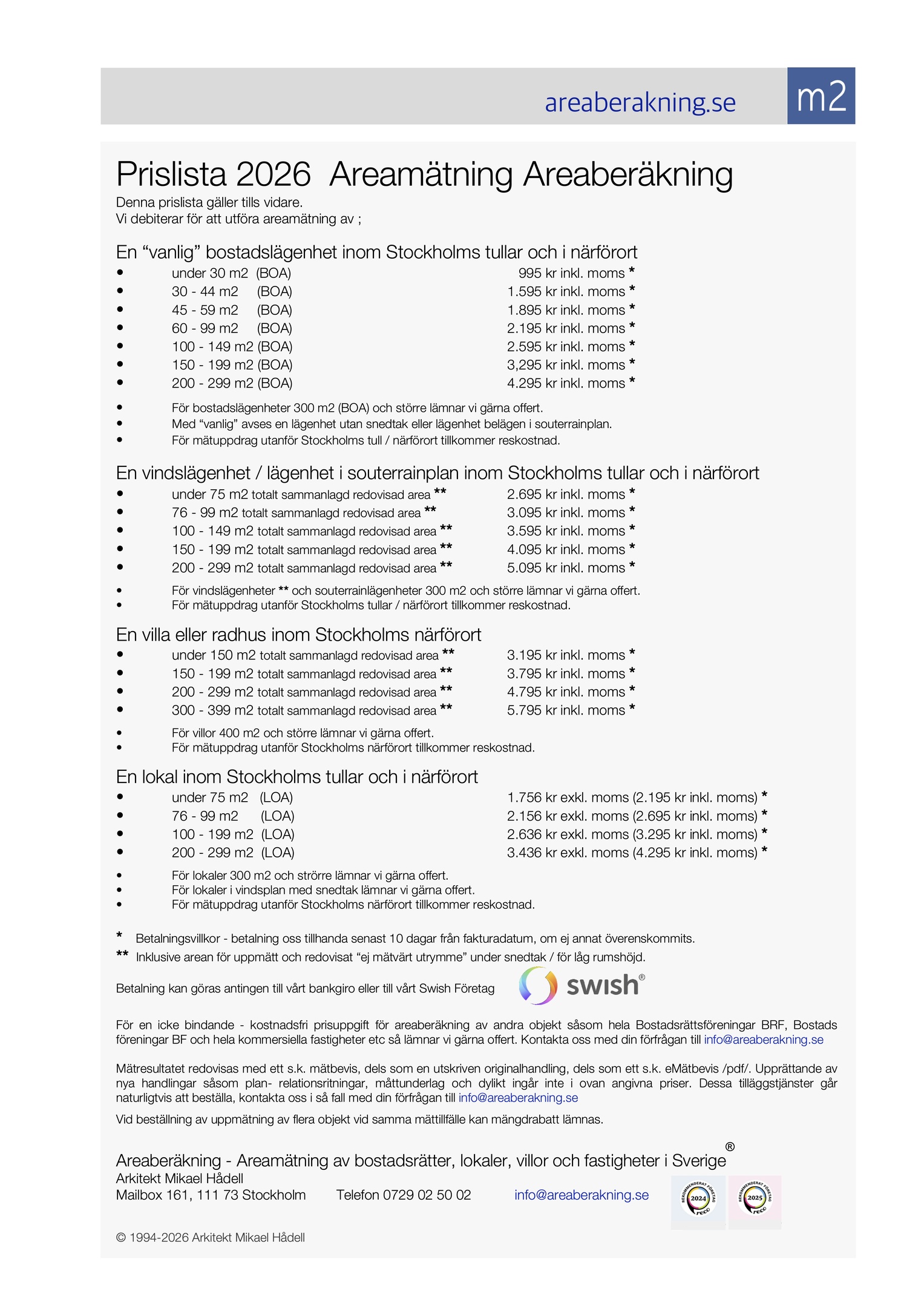 Areamätning Areaberäkning Prislista 2026.  Vi utför sedan starten 1994 areamätning av bostadsrätter, villor, lokaler, radhus och fastigheter i Stockholm. Läs mer på areaberakning.se   • Välkommen till Areaberäkning Areamätning Arkitekt Mikael Hådell Tel 0729025002
